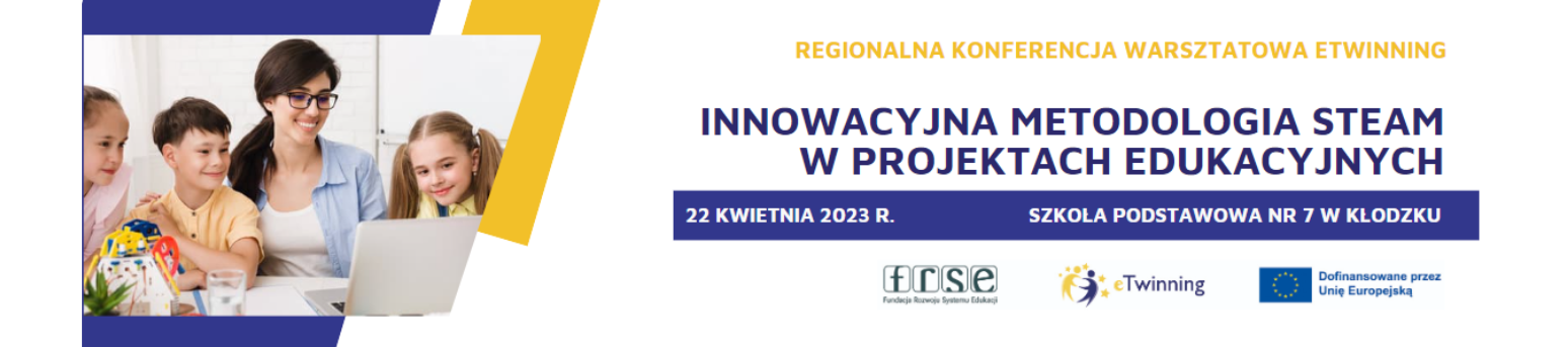 Regionalna konferencja warsztatowa eTwinning: "Innowacyjna metodologia STEAM w projektach edukacyjnych", 22 kwietnia 2023 r., Kłodzko