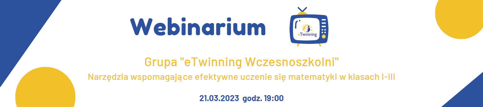 Webinarium eTwinning - grupa WCZESNOSZKOLNI: Narzędzia wspomagające efektywne uczenie się matematyki w kl. I-III