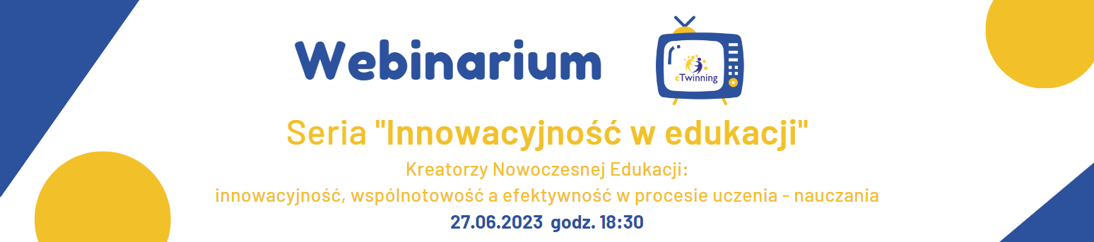 Webinarium eTwinning - seria INNOWACYJNOŚĆ W EDUKACJI - Kreatorzy Nowoczesnej Edukacji