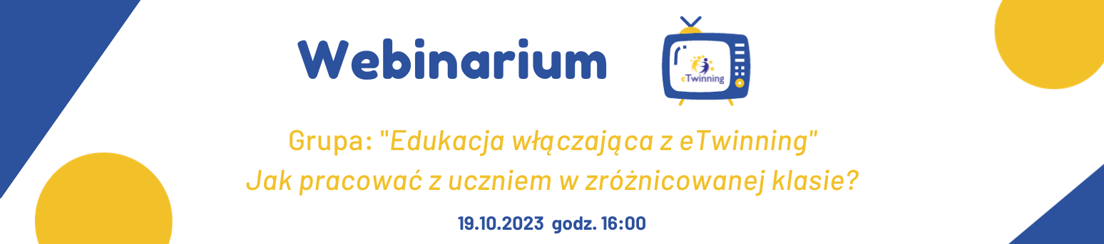 Webinarium eTwinning - grupa Edukacja włączająca z eTwinning: Jak pracować z uczniem w zróżnicowanej klasie?