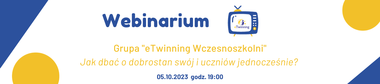 Webinarium eTwinning - grupa "eTwinning Wczesnoszkolni" - "Jak dbać o dobrostan... ?", 05/10/2023 r.