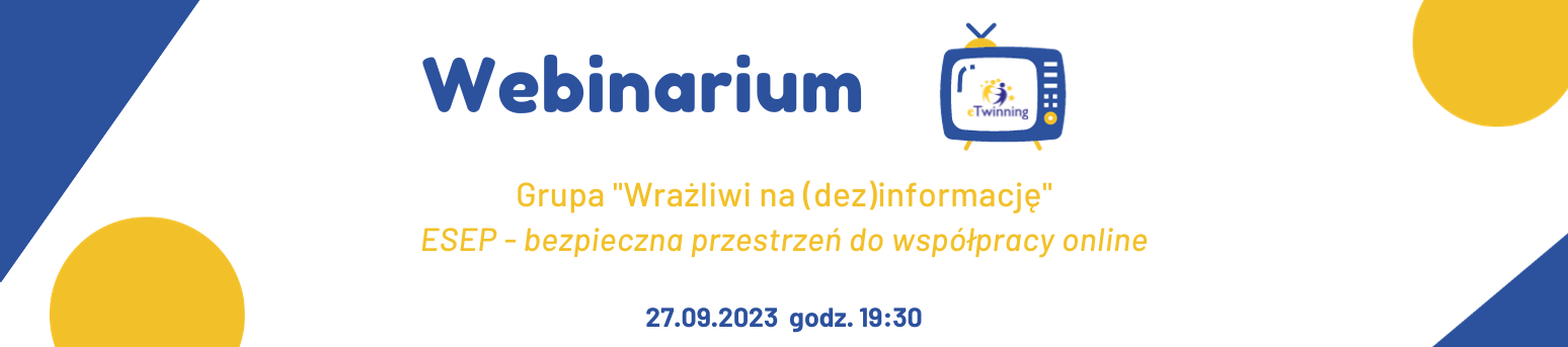 Webinarium eTwinning - grupa "Wrażliwi na (dez)informację" - ESEP - bezpieczna przestrzeń do współpracy online, 27/10/2023 r.