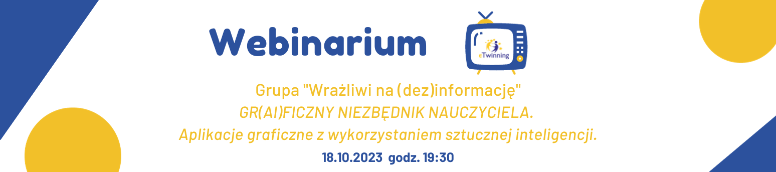 Webinarium - grupa Wrażliwi na (dez)informację: GR(AI)FICZNY NIEZBĘDNIK NAUCZYCIELA. Aplikacje graficzne z wykorzystaniem sztucznej inteligencji.