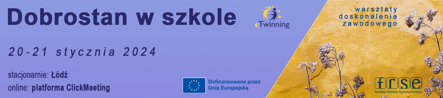 (WYDARZENIE HYBRYDOWE) Warsztaty Doskonalenia Zawodowego eTwinning:  "Dobrostan w szkole",  20-21 stycznia 2024 w Łodzi