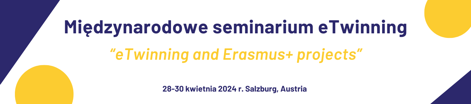 Międzynarodowe seminarium “eTwinning and Erasmus+ projects”, 28-30 kwietnia 2024 r. Salzburg, Austria