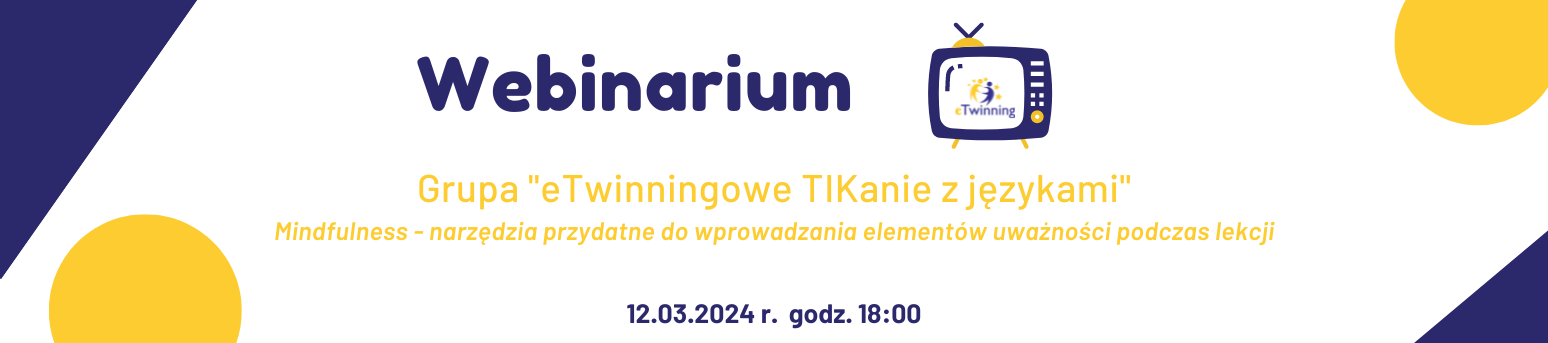 Webinarium eTwinning - grupa "eTwinningowe TIKanie z językami" - Mindfulness - narzędzia przydatne do wprowadzania elementów uważności podczas lekcji