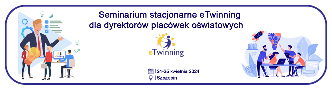 Stacjonarne seminarium programu eTwinning dla dyrektorów placówek oświatowych, 24-25 kwietnia 2024 w Szczecinie