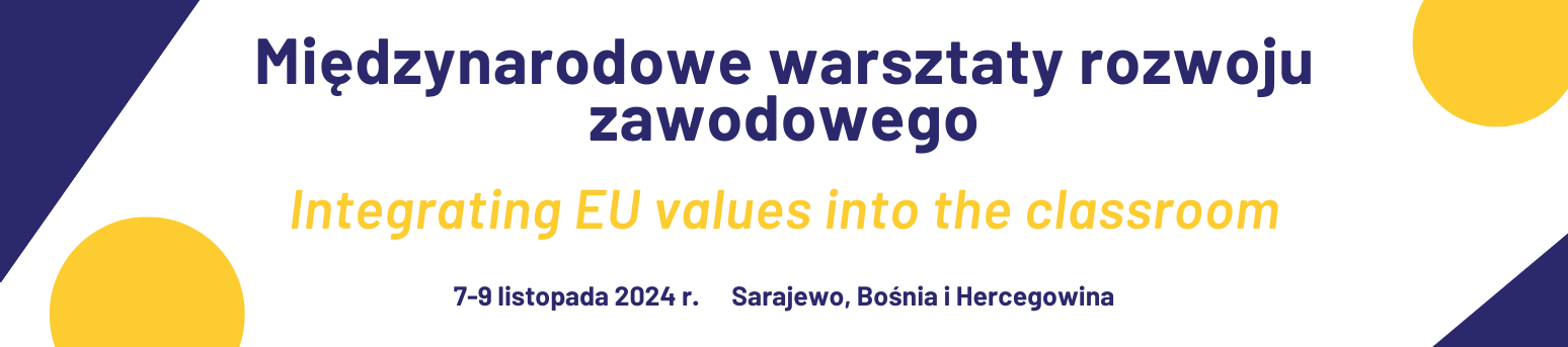 Międzynarodowe warsztaty doskonalenia zawodowego “Integrating EU values into the classroom"