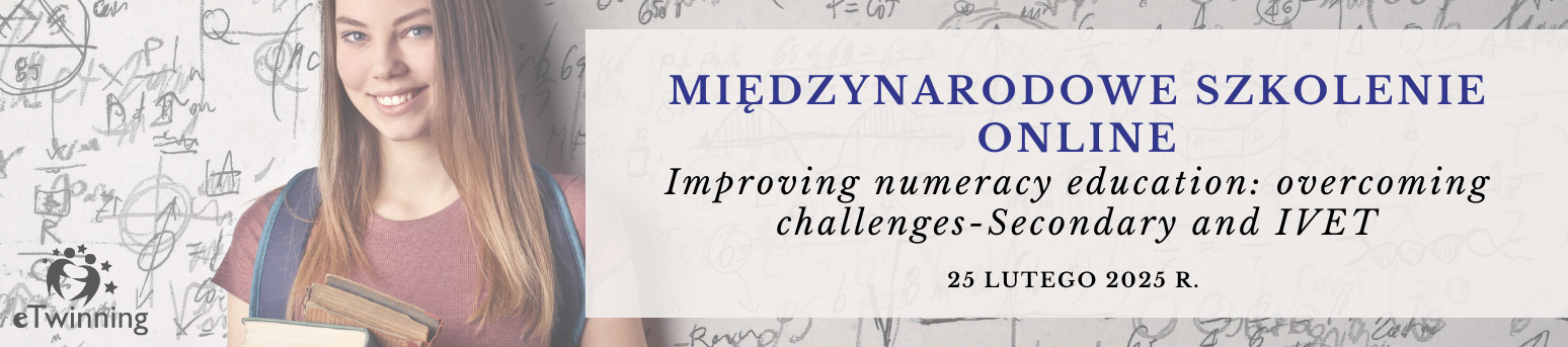 Międzynarodowe szkolenie online "Improving numeracy education:  overcoming challenges - Secondary and IVET" 25 lutego 2025 r.