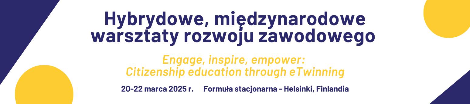 Hybrydowe, międzynarodowe warsztaty doskonalenia zawodowego “Engage, inspire, empower:  Citizenship education through eTwinning" - formuła stacjonarna