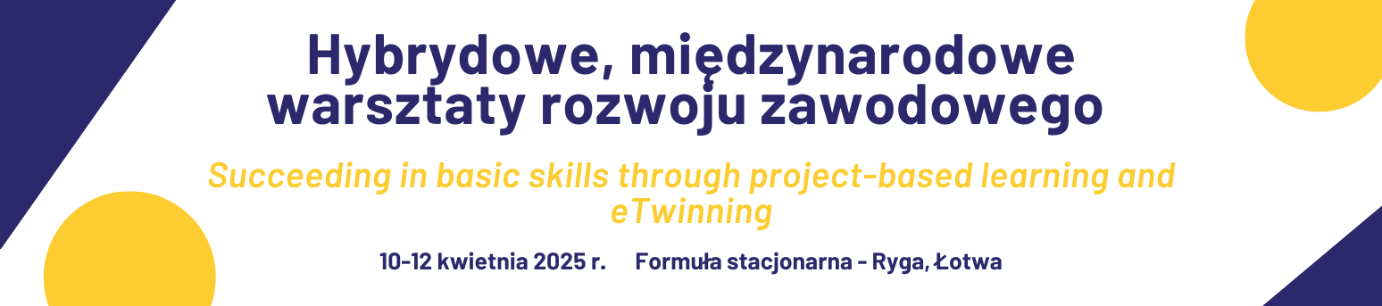 Hybrydowe, międzynarodowe warsztaty doskonalenia zawodowego “Succeeding in basic skills through project-based learning and eTwinning" - stacjonarnie