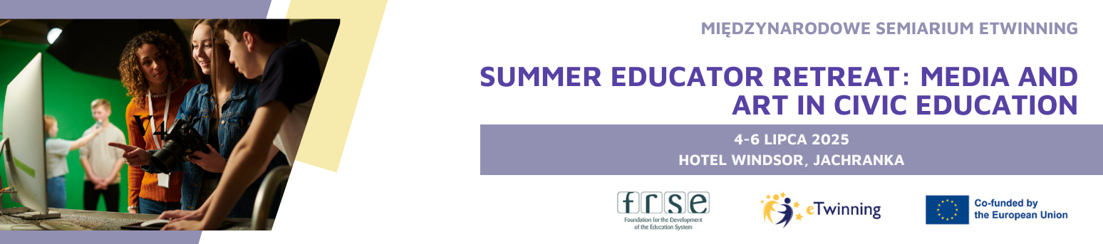 Międzynarodowe seminarium eTwinning "Summer Educator Retreat: Media and Art in civic education", 4-6 lipca 2025, Jachranka, Poland