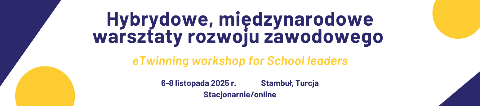 Hybrydowe, międzynarodowe warsztaty doskonalenia zawodowego “eTwinning workshop for School leaders"