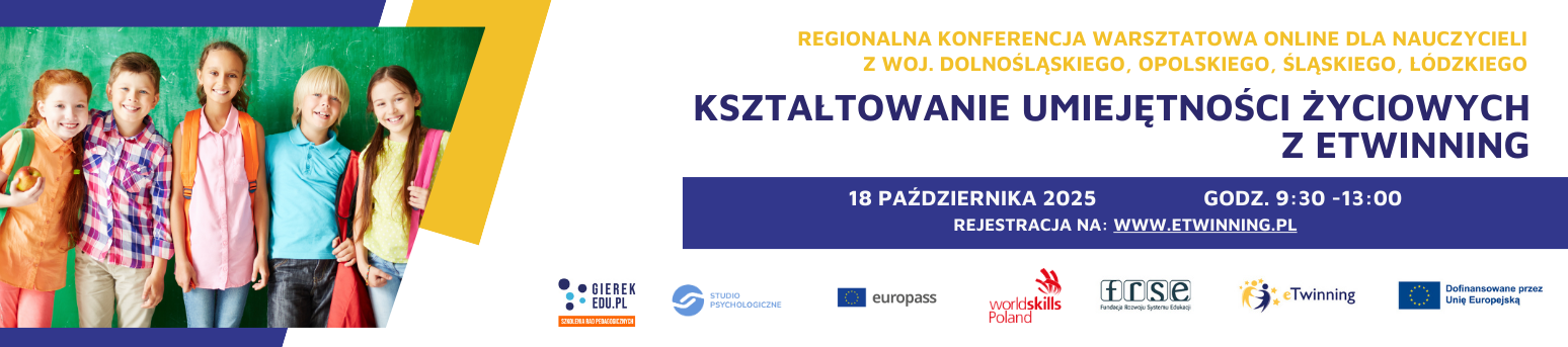 Regionalna konferencja warsztatowa online "Kształtowanie umiejętności życiowych z eTwinning" - woj. dolnośląskie, opolskie, śląskie, łodzkie