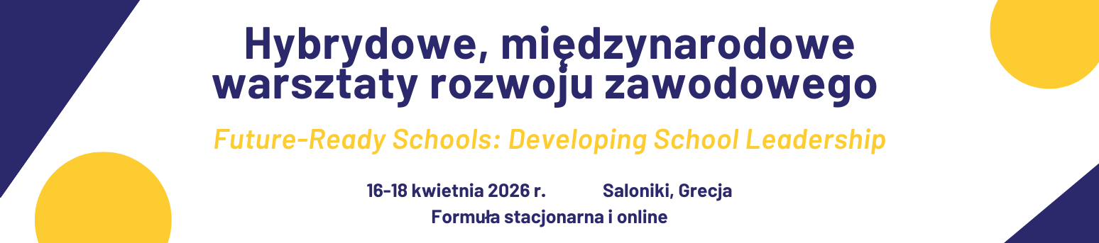 Hybrydowe, międzynarodowe warsztaty doskonalenia zawodowego “Future-Ready Schools: Developing School Leadership"