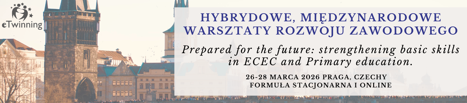 Hybrydowe, międzynarodowe warsztaty doskonalenia zawodowego “Prepared for the future: strengthening basic skills in ECEC and Primary education"