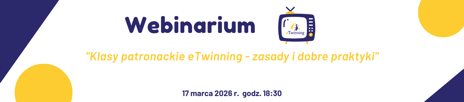 Webinarium "Klasy patronackie eTwinning - zasady i dobre praktyki"