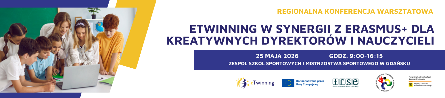 Regionalna konferencja warsztatowa: "eTwinning w synergii z Erasmus+ dla kreatywnych dyrektorów i nauczycieli"