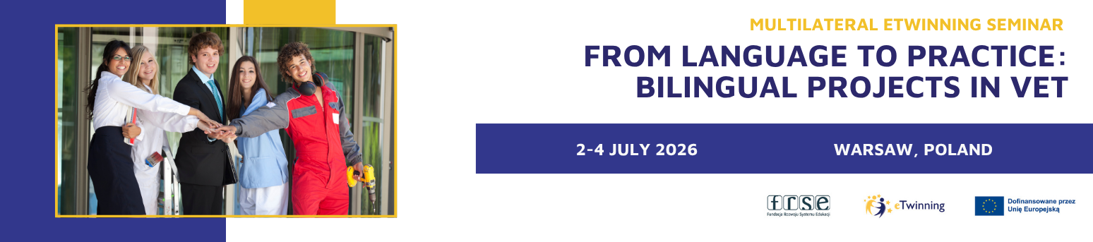 Multilateral eTwinning seminar “From Language to Practice: Bilingual Projects in VET”, 2-4 July 2026, Warsaw, Poland