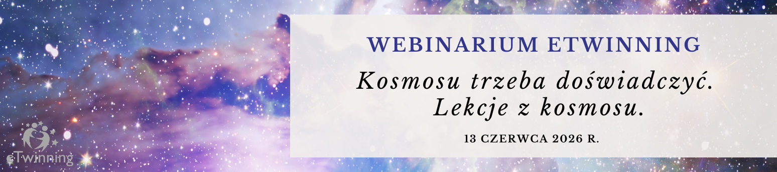 Webinarium eTwinning - Kosmos w edukacji – między doświadczeniem a inspiracją